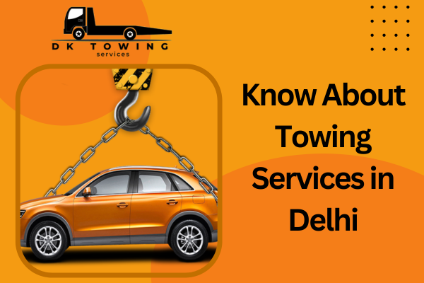 Know About Towing Services in Delhi